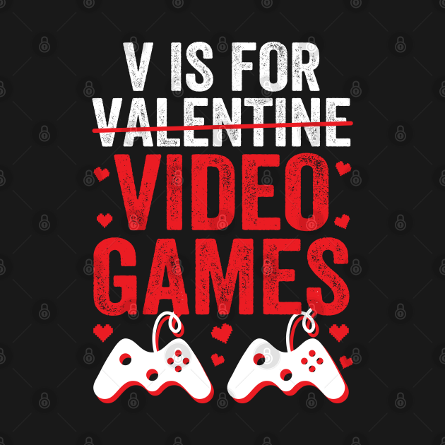 V Is For Video Games Funny Valentines Day Gamer V Is For Video Games
