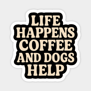 Life Happens Coffee and Dogs Help – Funny Coffee Dog Lover Gift Magnet