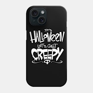 It's Halloween...Let's Get Creepy! Phone Case