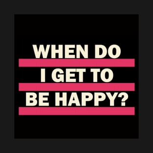 When Do I Get To Be Happy? (Super Jack) T-Shirt