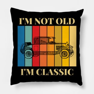 I'm Not Old I'm Classic Old Classic Car Pillow