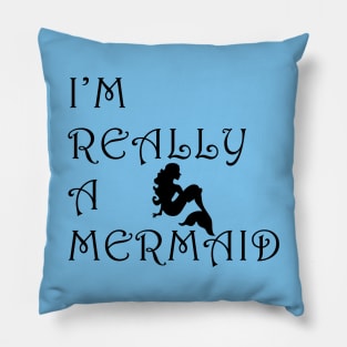 I'm really a mermaid Pillow