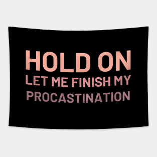 Hold On Let Me Finish My Procastination Tapestry