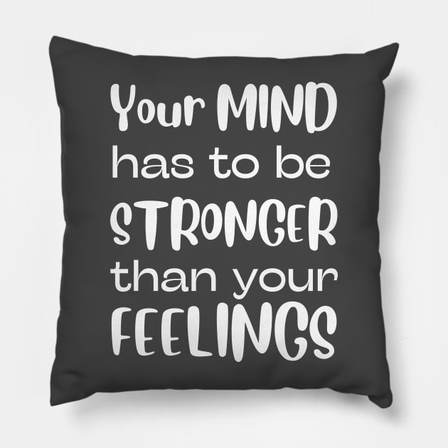 Your Mind Has To Be Stronger Than Your Feelings Pillow by naeshaassociates@gmail.com