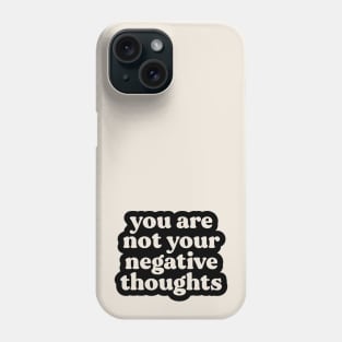 You Are Not Your Negative Thoughts Phone Case