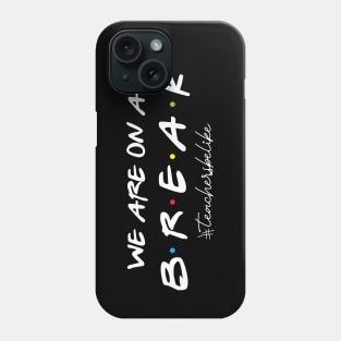 We are on a break , Teacher , Summer break , Educator, Phone Case