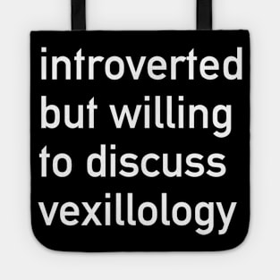 Introverted But Willing To Discuss Vexillology - Vexillology, Flags, Hobby Tote