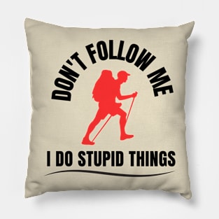 don't follow me i do stupid things hiking tshirts Pillow