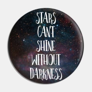 Stars Can't Shine Without Darkness Pin