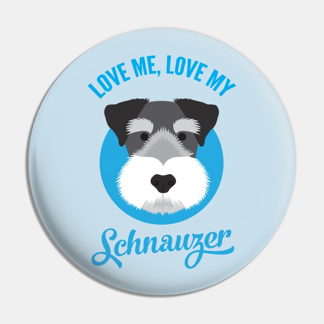 Love Me , Love My Schnauzer Pin by threeblackdots