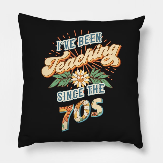 I ve been teaching since the 70s Groovy retro quote  gift for teacher Vintage floral pattern Pillow by HomeCoquette