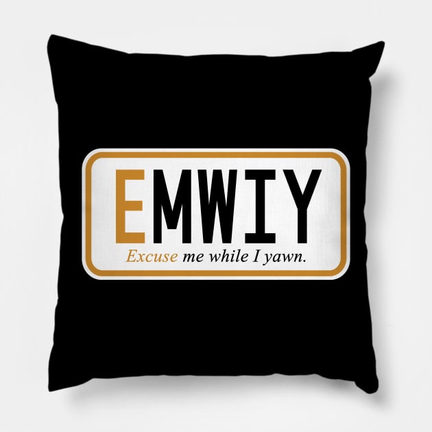 Excuse me while I yawn Pillow by west13thstreet