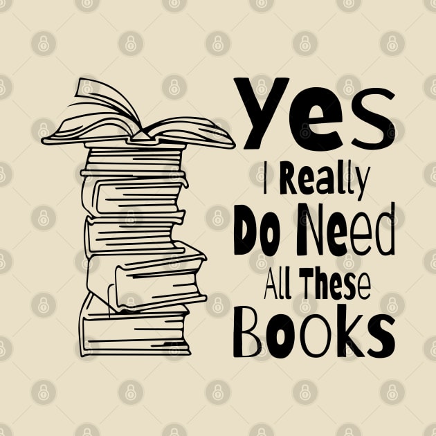 Yes I Really Do Need All These Books by TheMegaStore