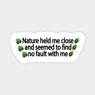 Nature held me close and seemed to find no fault with me Magnet