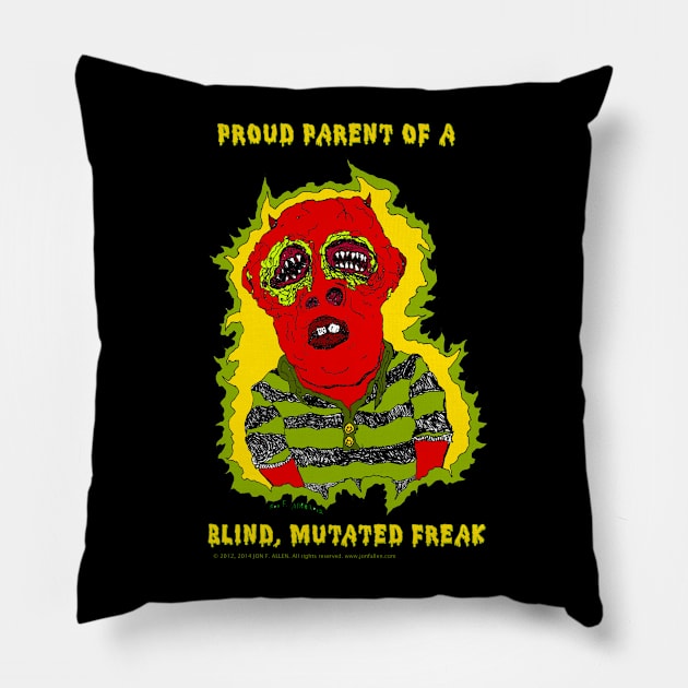 Proud Parent of a Blind, Mutated Freak Pillow by Pop Wasteland