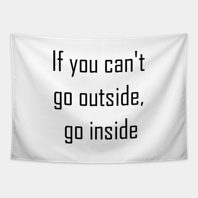 If You Can't Go Outside Go Inside Tapestry by Jitesh Kundra