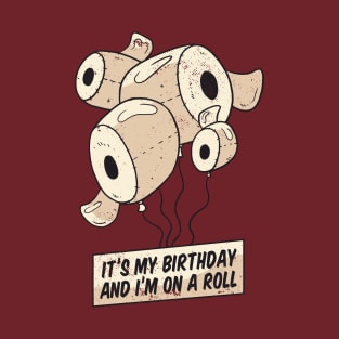 It's My Birthday And I'm On A Roll T-Shirt