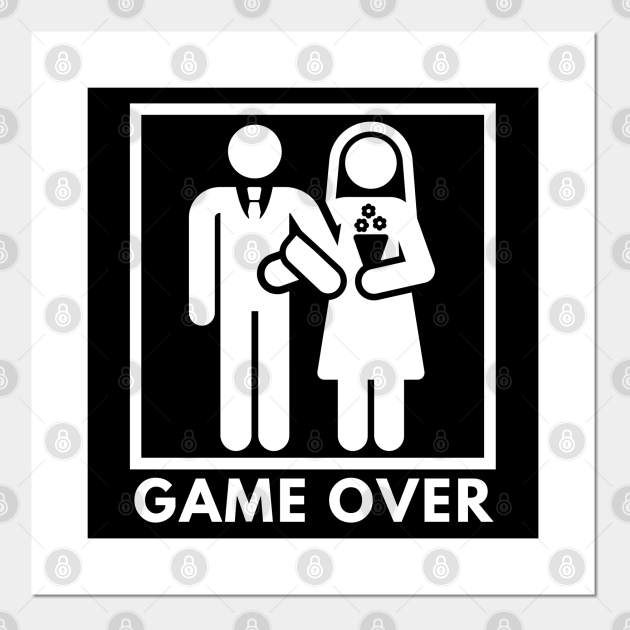 Game Over - Funny Wedding - Marriage - Marriage Jokes - Posters and Art Prints | TeePublic Game Over - Funny Wedding - Marriage - Marriage Jokes - Posters and Art Prints | TeePublic