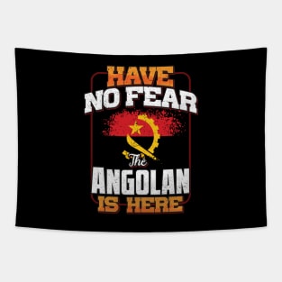 Angolan Flag  Have No Fear The Angolan Is Here - Gift for Angolan From Angola Tapestry