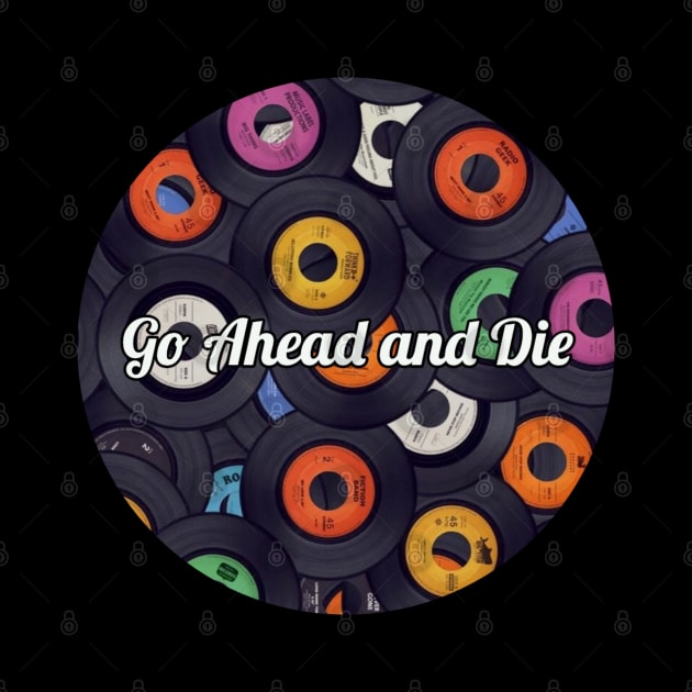 Go Ahead and Die / Vinyl Records Style by Mieren Artwork 