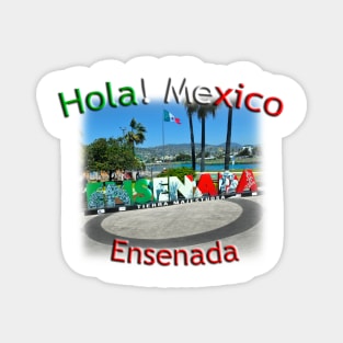 Hola! Mexico - Ensenada Magnet