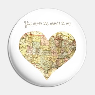 You Mean the World to Me Romantic Love Saying for Valentines or Anniversary Pin