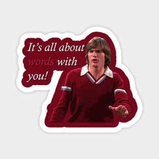 That 70's Show Kelso Quote- It's All About Words Magnet