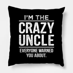 I'm The Crazy Uncle - Uncle Shirt - Uncle Gift - Uncle TShirt - Funcle - Funny Uncle Quote Pillow