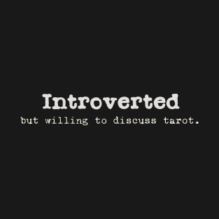 Introverted but willing to discuss tarot. T-Shirt