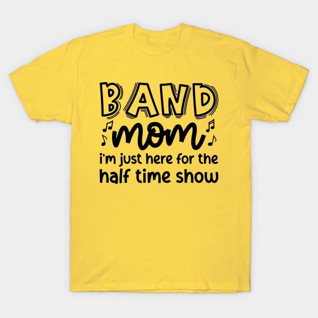 I'm Just Here For The Band Funny Marching Halftime Show Tee I'm Just Here For The Band Funny Marching Halftime Show Tee