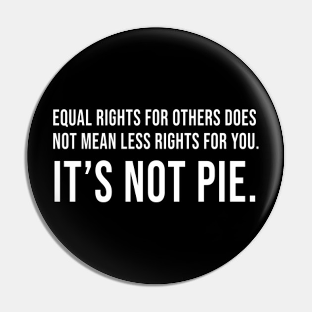 Equal Rights For Others Does Not Mean Less Rights For You Equal Rights Quote Pin Teepublic