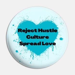 Reject Hustle Culture - Spread Love (Teal) Pin