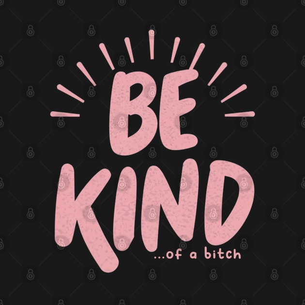 Be Kind Of A Bitch Funny Sarcastic Quote by Aldrvnd