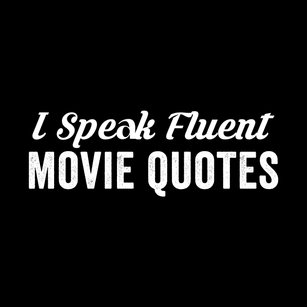 I Speak Fluent Movie Quotes by Horisondesignz