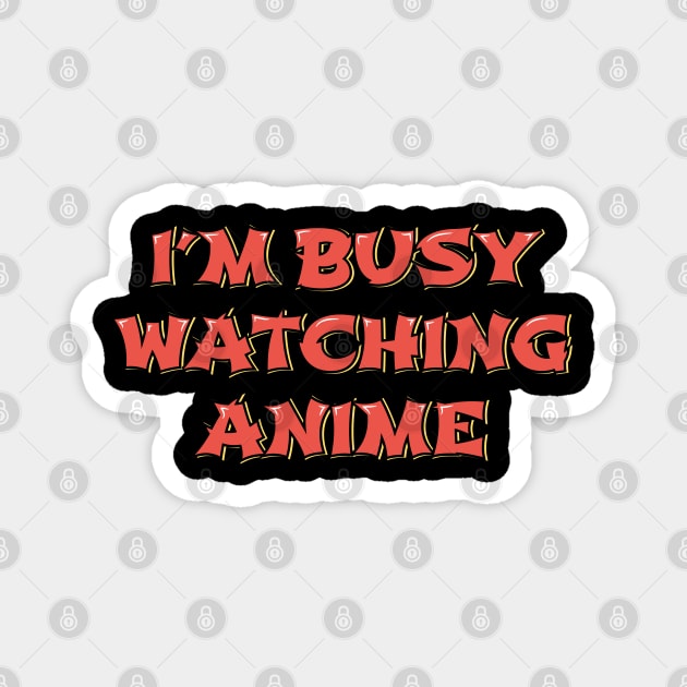 I'm Busy Watching Anime Magnet by ardp13