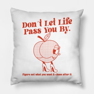 Don´t Let Life Pass You By Figure out what you want & chase after it Pillow