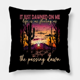 It Just Dawned On Me Life Is As Fleeting As The Passing Dawn Mountain Shine Pillow