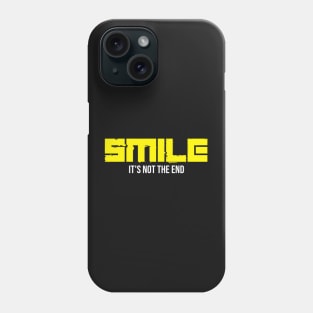 Smile it's not the end Phone Case