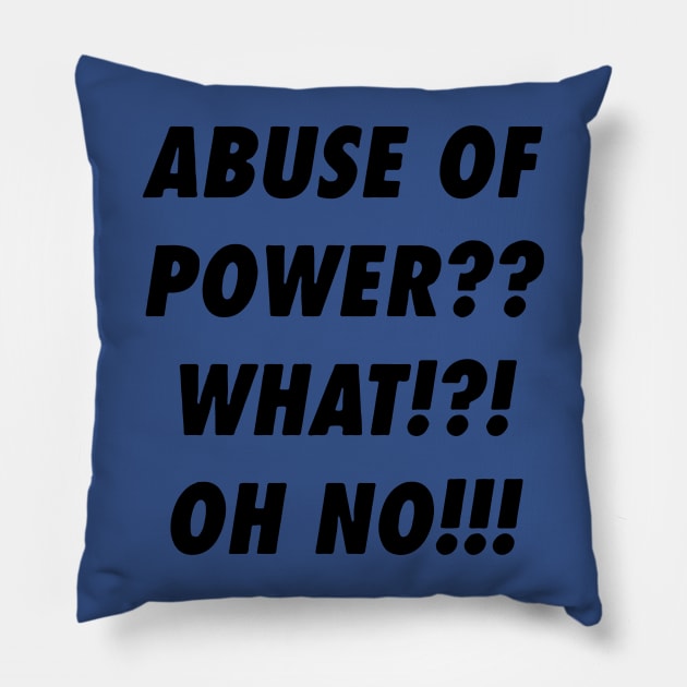 Abuse Of Power 2 Pillow by congtuanshop