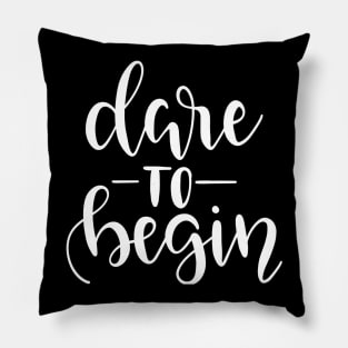 Dare to Begin Pillow