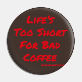 Coffee T-Shirt | Life's Too Short For Bad Coffee | FoodMunkey Pin