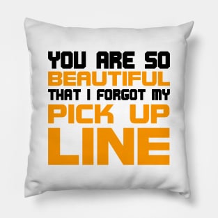 You are so beautiful I forgot my pick-up line Pillow