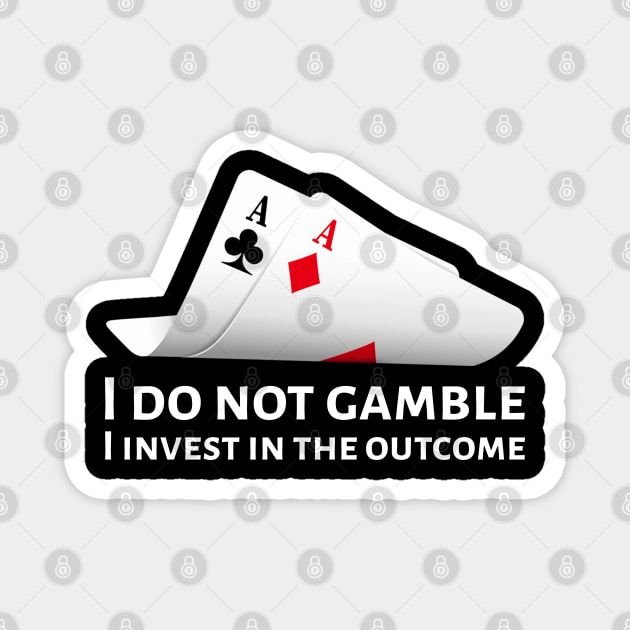 Poker Pocket Aces - I Do Not Gamble, I Invest In The Outcome Magnet by Styr Designs