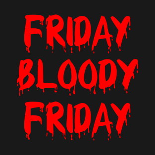 Friday Bloody Friday T-Shirt