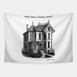 what does a house wear? Tapestry