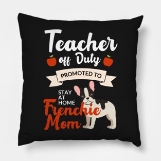 Teacher off duty promoted to stay at home frenchie mom Pillow