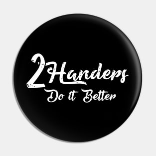 2 Handers Do It Better Pin