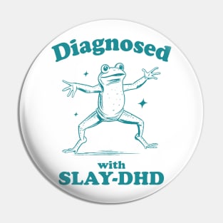 Diagnosed With Slay-Dhd Pin