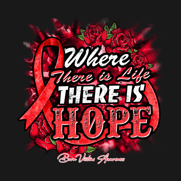Burn Victims Awareness Red Ribbon Floral Where there is life there is hope Burn Victims T