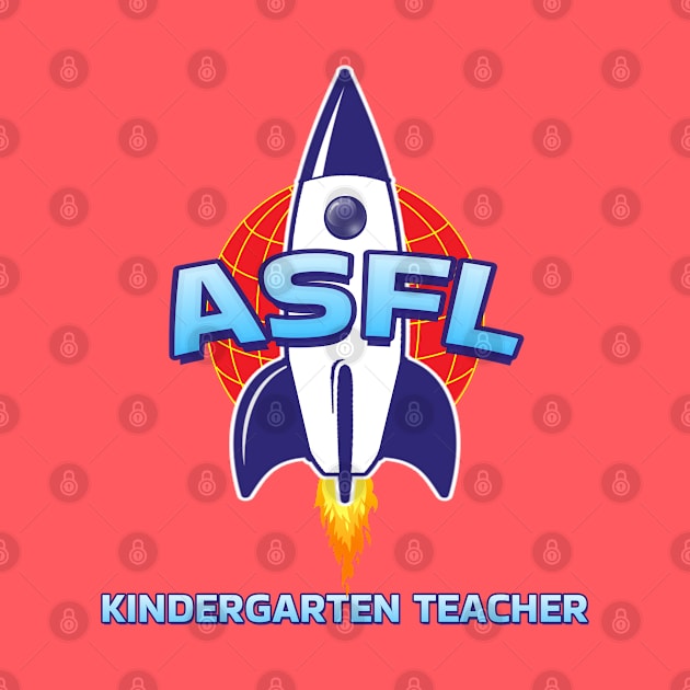 ASFL KINDERGARTEN TEACHER by Duds4Fun